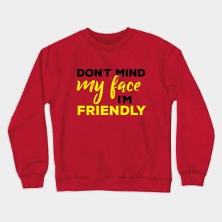 Don't mind my face I'm friendly Crewneck Sweatshirt